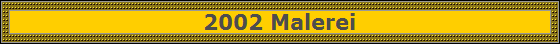 2002 Malerei