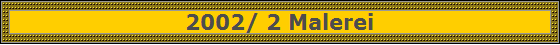 2002/ 2 Malerei