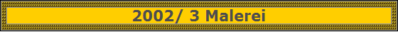 2002/ 3 Malerei