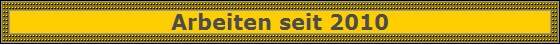 Arbeiten seit 2010
