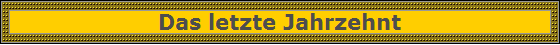 Das letzte Jahrzehnt