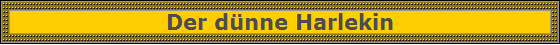 Der dnne Harlekin
