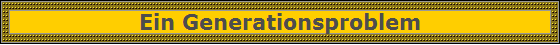 Ein Generationsproblem