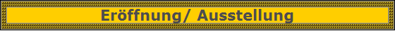 Erffnung/ Ausstellung