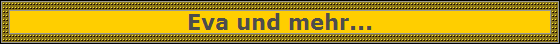 Eva und mehr...