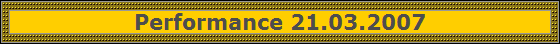 Performance 21.03.2007