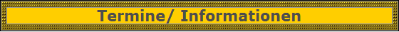 Termine/ Informationen
