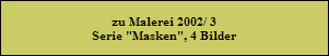 zu Malerei 2002/ 3
Serie 