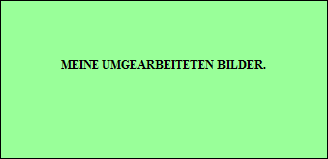 MEINE UMGEARBEITETEN BILDER.