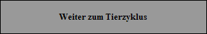 Weiter zum Tierzyklus